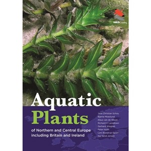 Aquatic Plants of Northern and Central Europe Including Britain and Ireland - (Wildguides) (Hardcover) - 1 of 1