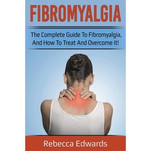 Fibromyalgia - by  Rebecca Edwards (Paperback) - 1 of 1