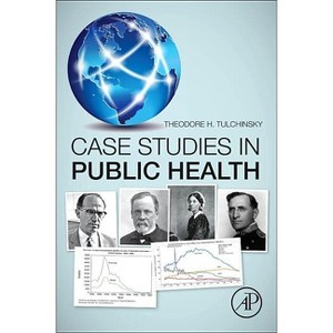 Case Studies in Public Health - by  Theodore H Tulchinsky (Paperback) - 1 of 1