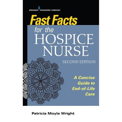 Fast Facts for the Hospice Nurse, Second Edition - 2nd Edition by  Patricia Moyle Wright (Paperback)