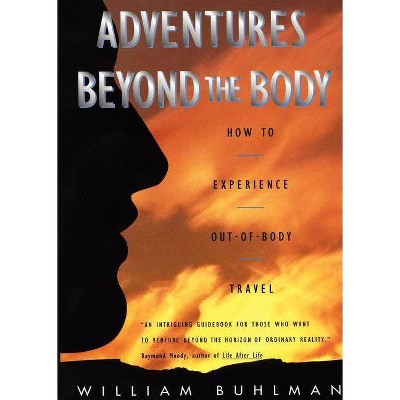 Adventures Beyond the Body - by  William L Buhlman (Paperback)