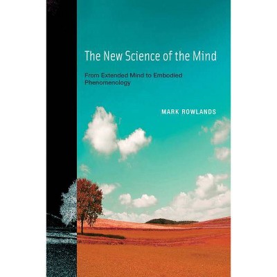 The New Science of the Mind - (Mit Press) by  Mark J Rowlands (Paperback)