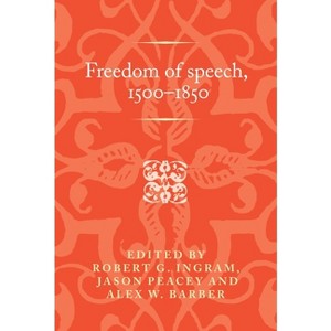 Freedom of Speech, 1500-1850 - (Politics, Culture and Society in Early Modern Britain) by  Robert Ingram & Jason Peacey & Alex W Barber (Paperback) - 1 of 1