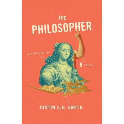 The Philosopher - by  Justin E H Smith (Paperback)