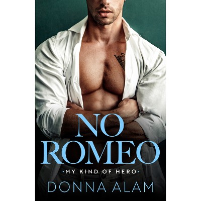 No Romeo - (My Kind of Hero) by  Donna Alam (Paperback)
