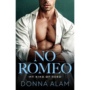No Romeo - (My Kind of Hero) by  Donna Alam (Paperback) - 1 of 1