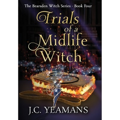 Trials of a Midlife Witch - (The Bearsden Witch) by  J C Yeamans (Hardcover)