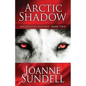 Arctic Shadow - (Watch Eyes Trilogy) by  Joanne Sundell (Paperback) - 1 of 1