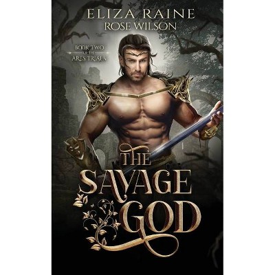 The Savage God - by  Eliza Raine & Rose Wilson (Paperback)