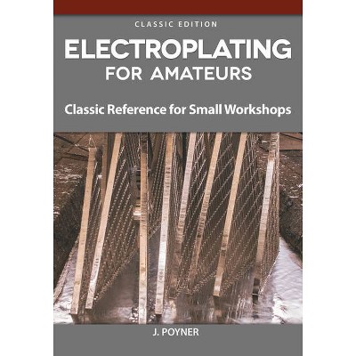 Electroplating for Amateurs - by  J Poyner (Paperback)