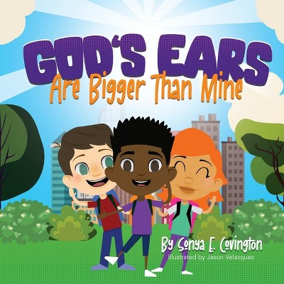 God's Ears Are Bigger Than Mine - by  Sonya E Covington (Paperback)