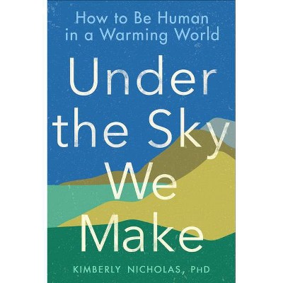 Under the Sky We Make - by  Kimberly Nicholas (Paperback)