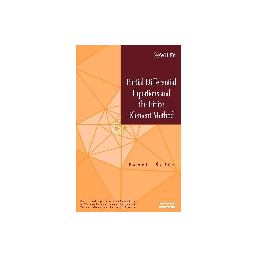 Finite Element Method - (Pure and Applied Mathematics: A Wiley Texts, Monographs and Tracts) by Solin (Hardcover)
