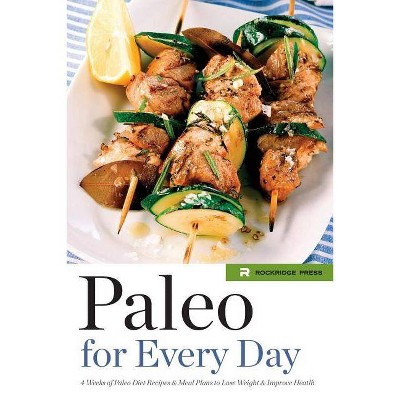 Paleo for Every Day - by  Rockridge Press (Paperback)