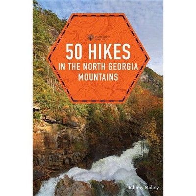 50 Hikes in the North Georgia Mountains - (Explorer's 50 Hikes) 3rd Edition by  Johnny Molloy (Paperback)