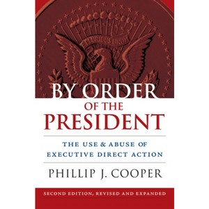 By Order of the President - (Studies in Government and Public Policy) 2nd Edition by  Phillip J Cooper (Paperback) - 1 of 1