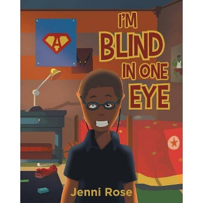 I'm Blind In One Eye - by  Jenni Rose (Paperback)