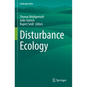 Disturbance Ecology - (Landscape) by  Thomas Wohlgemuth & Anke Jentsch & Rupert Seidl (Paperback) - 1 of 1