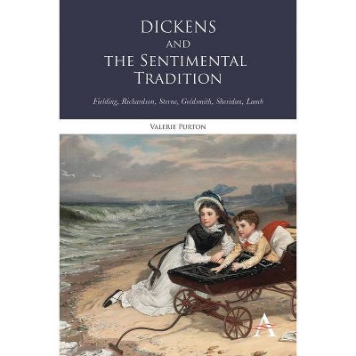 Dickens and the Sentimental Tradition - (Anthem Nineteenth-Century) by  Valerie Purton (Hardcover)