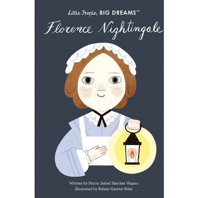 Florence Nightingale - (Little People, Big Dreams) by Maria Isabel Sanchez  Vegara (Hardcover)