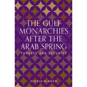 The Gulf Monarchies After the Arab Spring - (Identities and Geopolitics in the Middle East) by  Cinzia Bianco (Paperback) - 1 of 1