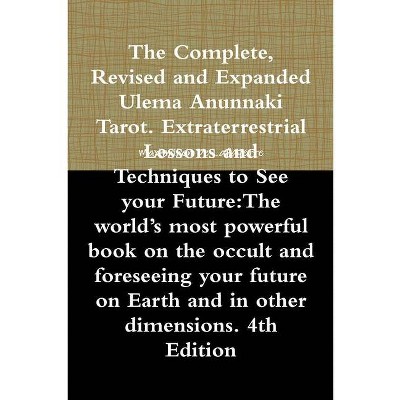 The Complete, Revised and Expanded Ulema Anunnaki Tarot. Extraterrestrial Lessons and Techniques to See your Future - by  Maximillien De Lafayette