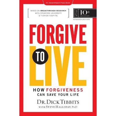 Forgive to Live - by  Dick Tibbits (Paperback)