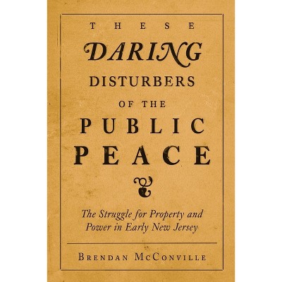 These Daring Disturbers of the Public Peace - by  Brendan McConville (Paperback)