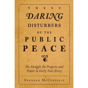 These Daring Disturbers of the Public Peace - by  Brendan McConville (Paperback) - 1 of 1