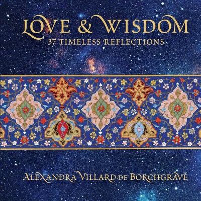 Love & Wisdom - by  Alexandra Villard de Borchgrave (Hardcover)