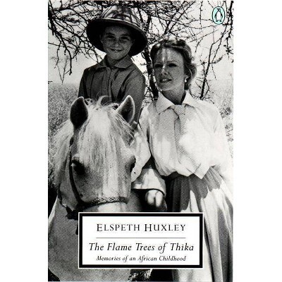 The Flame Trees of Thika - (Penguin Twentieth-Century Classics) by  Elspeth Huxley (Paperback)