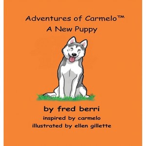 Adventures of Carmelo (tm) A New Puppy - by  Fred Berri (Hardcover) - 1 of 1