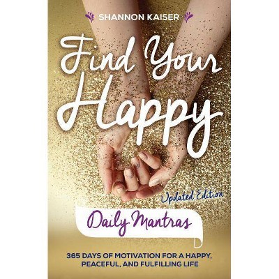 Find Your Happy Daily Mantras - by  Shannon Kaiser (Paperback)