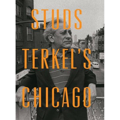 Studs Terkel's Chicago - (Hardcover)