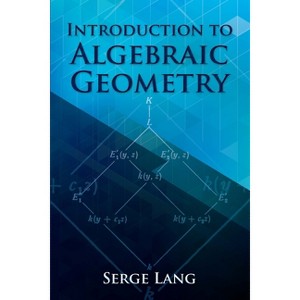 Introduction to Algebraic Geometry - (Dover Books on Mathematics) by  Serge Lang (Paperback) - 1 of 1