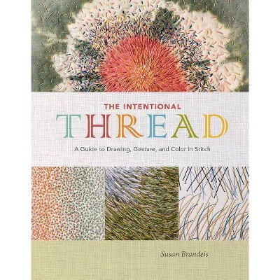 The Intentional Thread - by  Susan Brandeis (Hardcover)