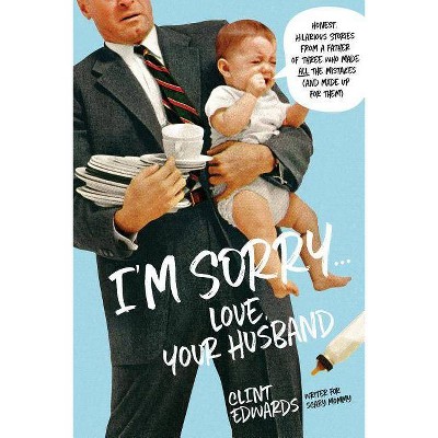 I'm Sorry...Love, Your Husband - by  Clint Edwards (Paperback)