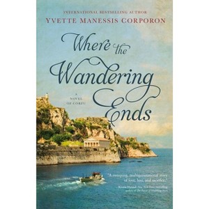 Where the Wandering Ends - by  Yvette Manessis Corporon (Hardcover) - 1 of 1