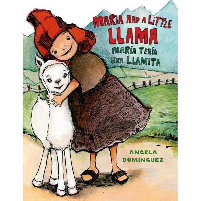 Maria Had a Little Llama / María Tenía Una Llamita - (Pura Belpre Honor Books - Illustration Honor) by  Angela Dominguez (Hardcover)