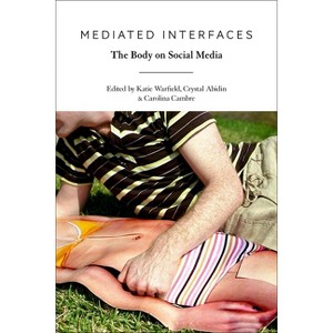 Mediated Interfaces - by  Katie Warfield & Crystal Abidin & Carolina Cambre (Paperback) - 1 of 1