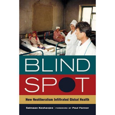 Blind Spot, 30 - (California Public Anthropology) by  Salmaan Keshavjee (Paperback)