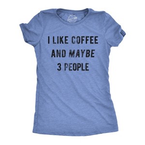 Womens I Like Coffee And Maybe 3 People T shirt Funny Sarcastic Tee For Ladies - Crazy Dog Women's T Shirt - 1 of 4
