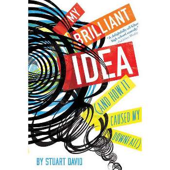 My Brilliant Idea (and How It Caused My Downfall) - by  Stuart David (Paperback)