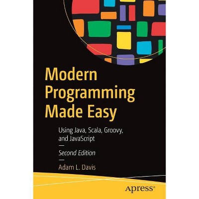 Modern Programming Made Easy - 2nd Edition by  Adam L Davis (Paperback)