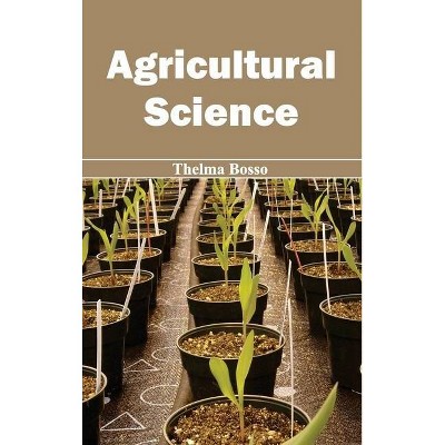 Agricultural Science - by  Thelma Bosso (Hardcover)