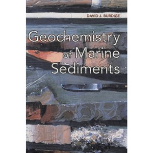 Geochemistry of Marine Sediments - by  David J Burdige (Hardcover) - 1 of 1