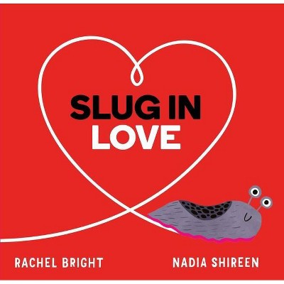 Slug in Love - by  Rachel Bright (Hardcover)