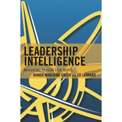 Leadership Intelligence - by  Wanda S Maulding Green & Edward E Leonard (Paperback)