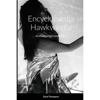 Encyclopædia Hawkwindia - by  Dave Thompson (Paperback)