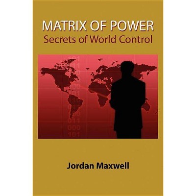 Matrix of Power - by  Jordan Maxwell (Paperback)
